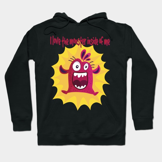 I love the monster inside of me. Cute monster with lots of energy! Hoodie by marina63